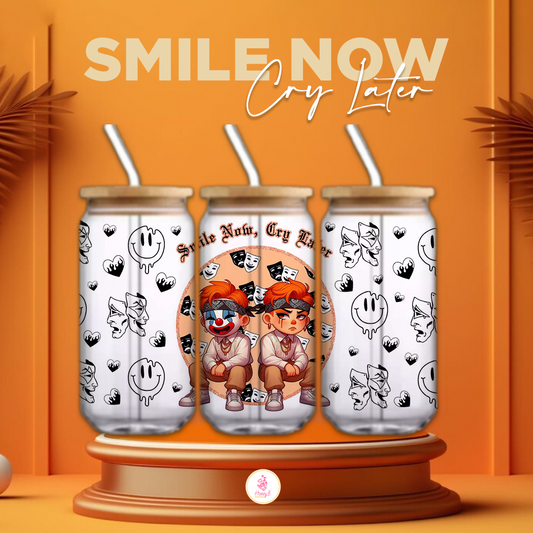 SMILE NOW CRY LATER CUP