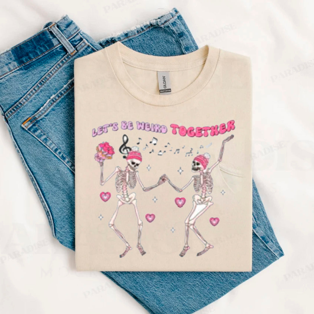 LET'S BE  WEIRD TOGETHER SHIRT