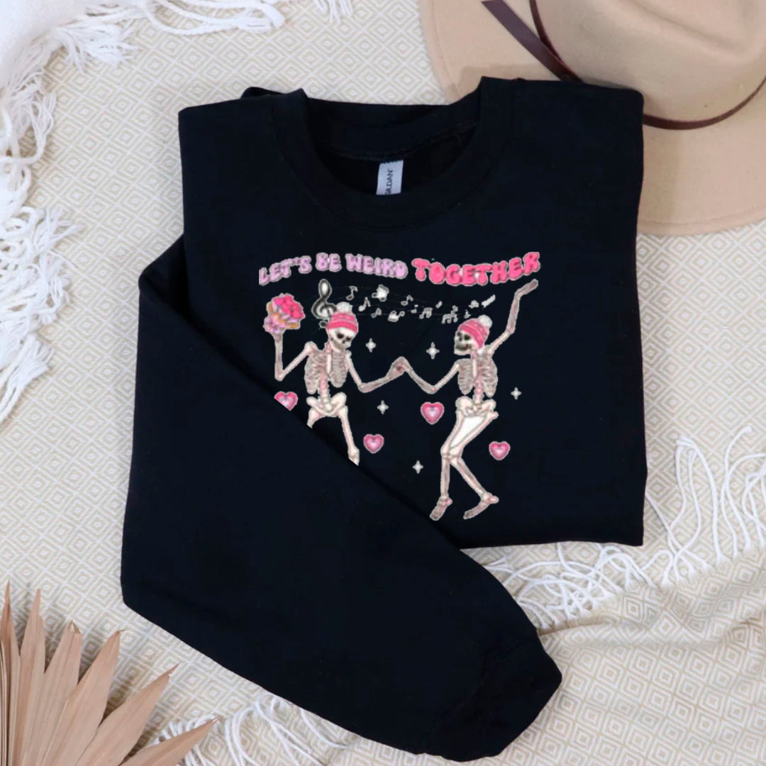 LET'S BE  WEIRD TOGETHER  SWEATER
