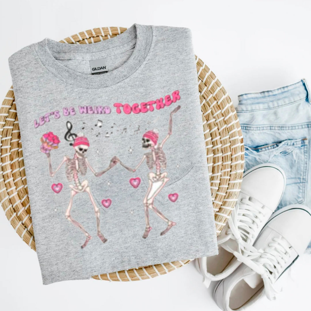 LET'S BE  WEIRD TOGETHER SHIRT