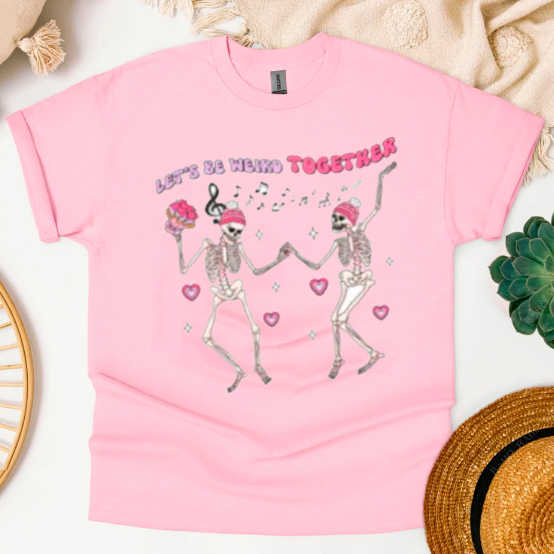 LET'S BE  WEIRD TOGETHER SHIRT