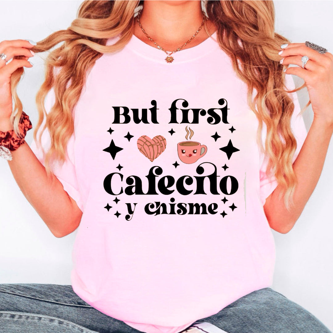 BUT FIRST CAFECITO Y CHISME  SHIRTS