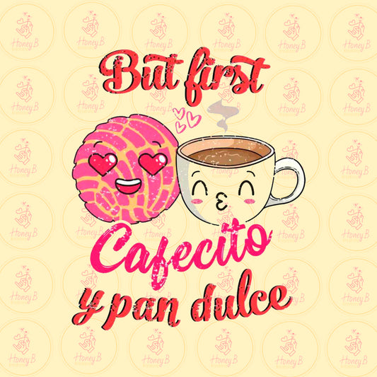 BUT FIRST CAFECITO Y PAN DULCE